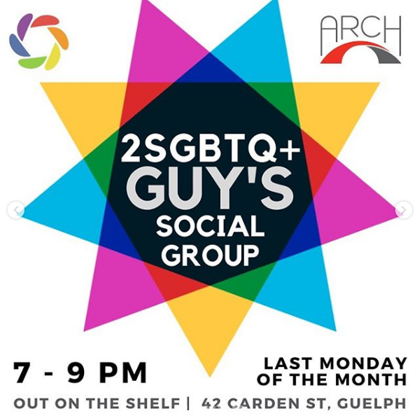 there are three giant, slightly transparent coloured triangles merged together to make a form of star. The triangles are yellow, pink, and blue. there is a logo on the top right corner for ARCH, and Out on the Shelf's logo of a rainbow circle on the top left corner. Text reads in the middle of the triangles "2SGBTQ+ guy's social group, 7pm-9pm last Monday of the month. Out on the Shelf, 42 Carden St Guelph "